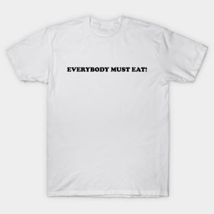 Everybody Must Eat! #2 T-Shirt